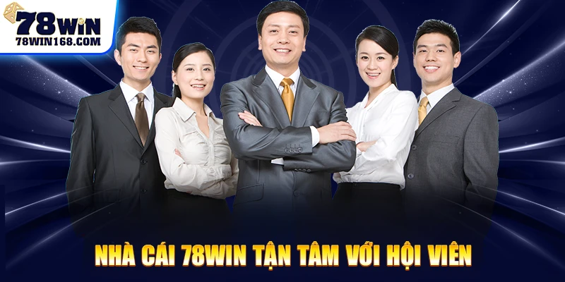 Nhà cái 78win tận tâm với hội viên
