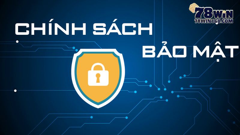 Tổng quát đôi nét về chính sách bảo mật 78win
